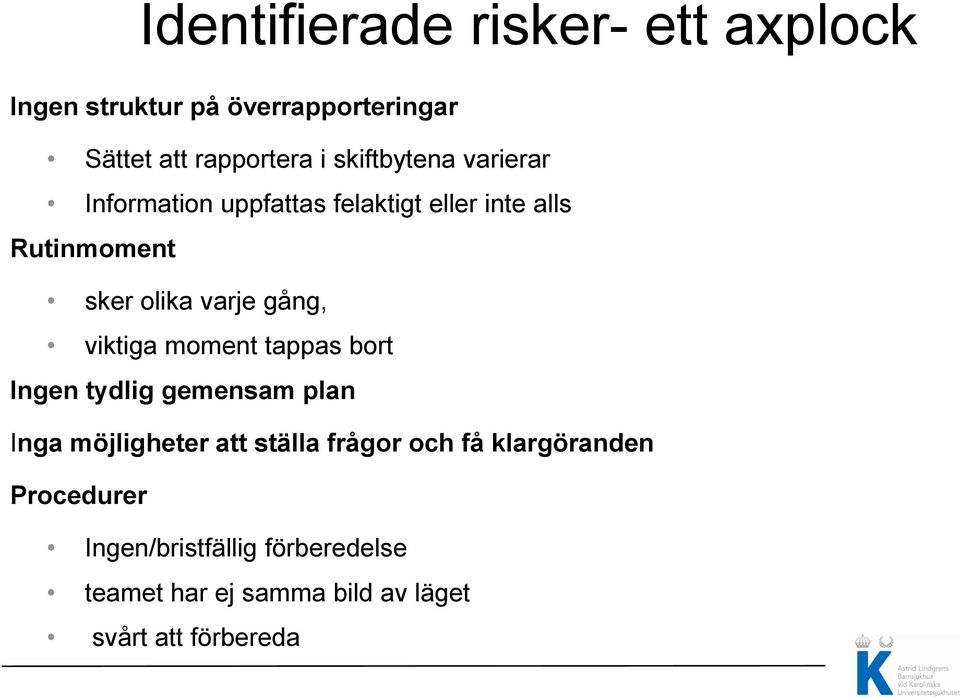 gång, viktiga moment tappas bort Ingen tydlig gemensam plan Inga möjligheter att ställa frågor och