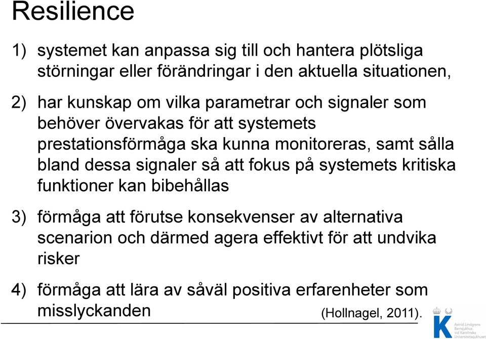 bland dessa signaler så att fokus på systemets kritiska funktioner kan bibehållas 3) förmåga att förutse konsekvenser av alternativa