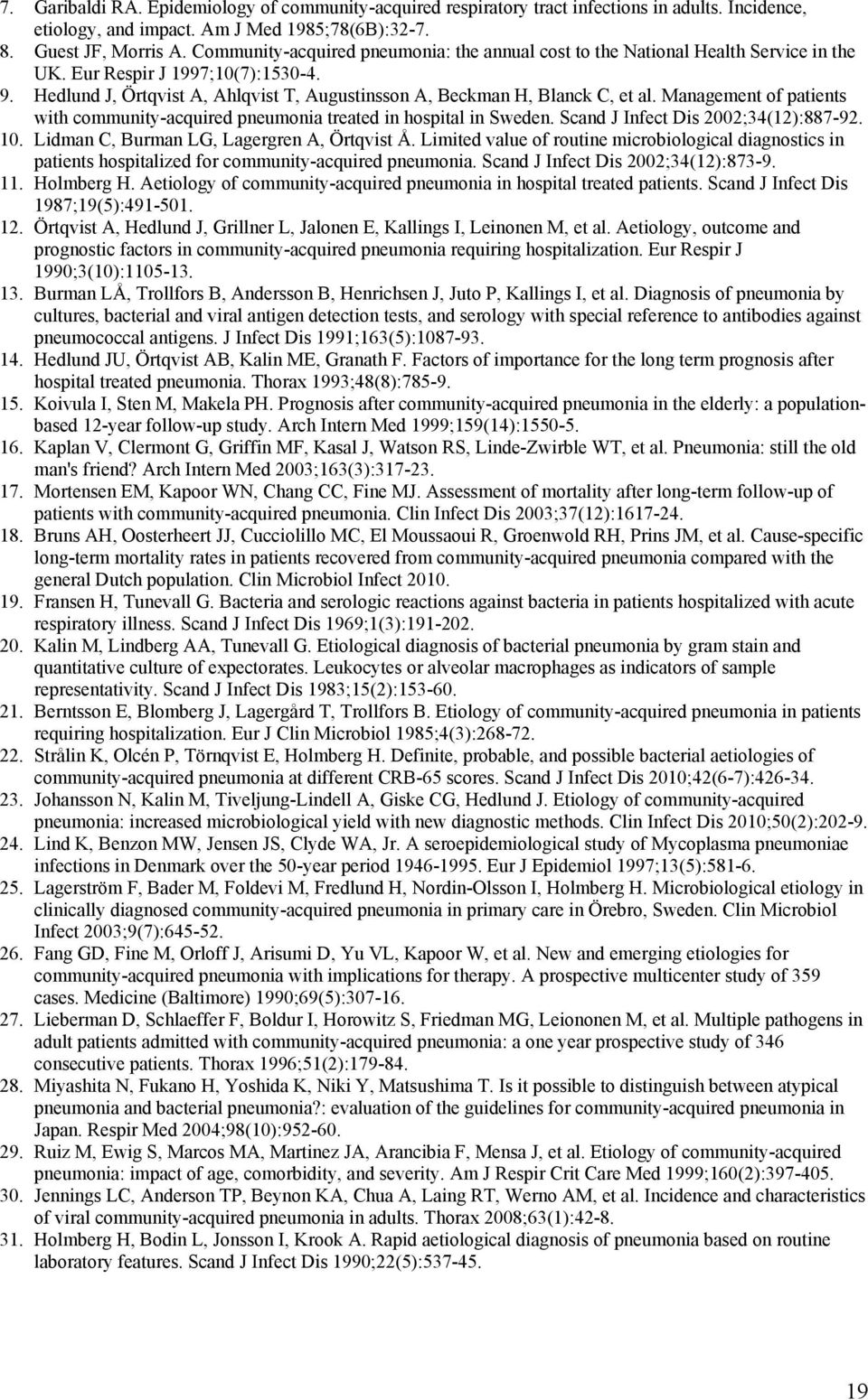 Hedlund J, Örtqvist A, Ahlqvist T, Augustinsson A, Beckman H, Blanck C, et al. Management of patients with community-acquired pneumonia treated in hospital in Sweden.