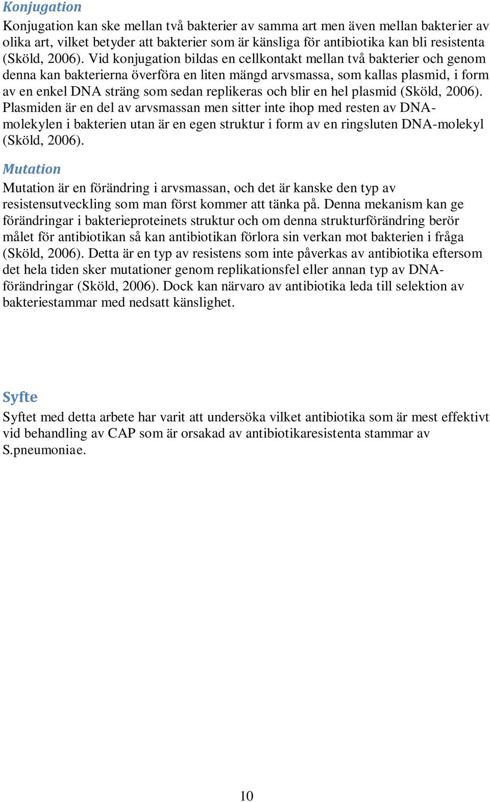 och blir en hel plasmid (Sköld, 2006).