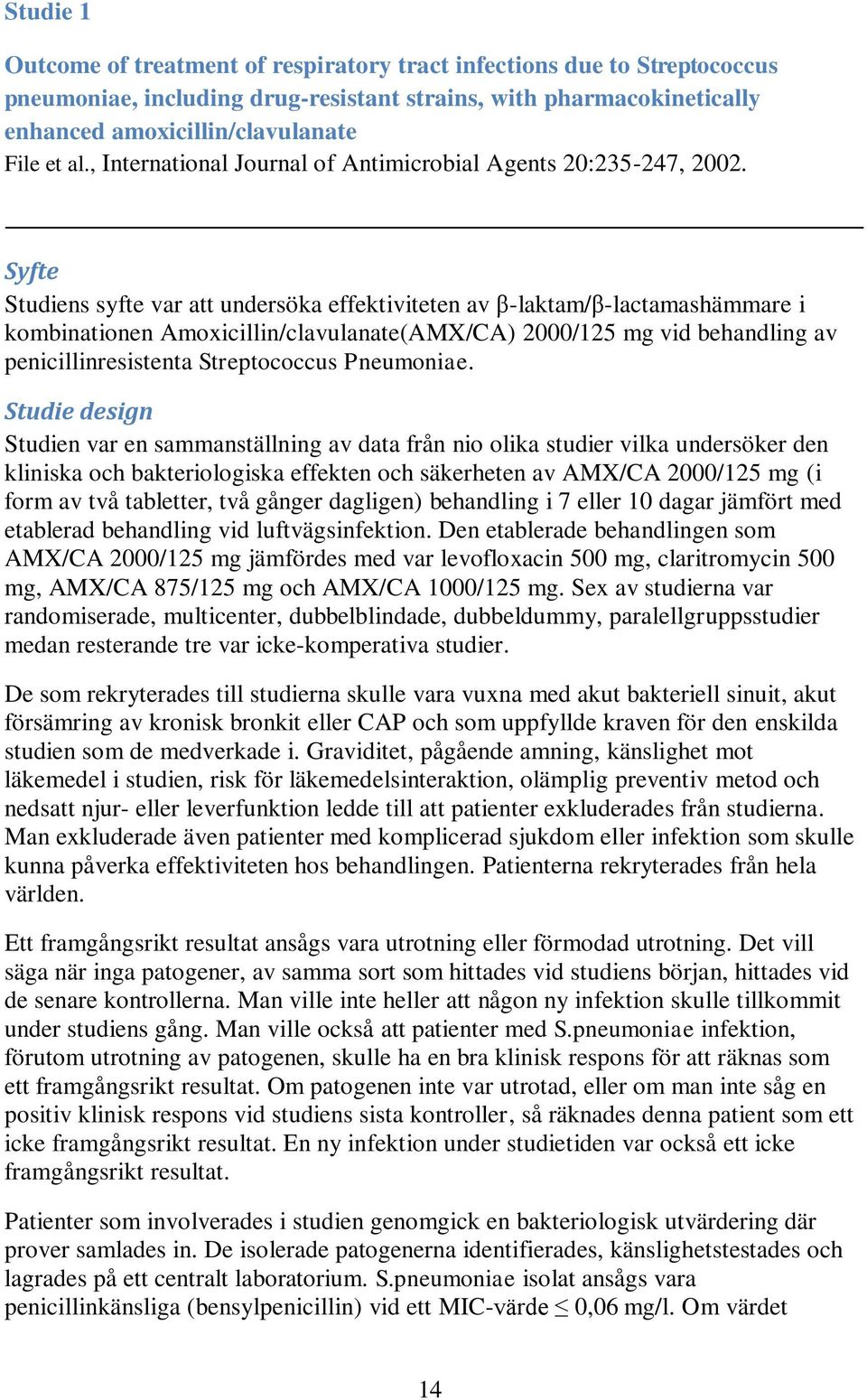 Syfte Studiens syfte var att undersöka effektiviteten av βlaktam/βlactamashämmare i kombinationen Amoxicillin/clavulanate(AMX/CA) 2000/125 mg vid behandling av penicillinresistenta Streptococcus