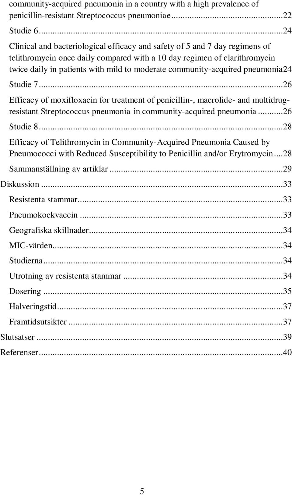 moderate communityacquired pneumonia 24 Studie 7...26 Efficacy of moxifloxacin for treatment of penicillin, macrolide and multidrugresistant Streptococcus pneumonia in communityacquired pneumonia.