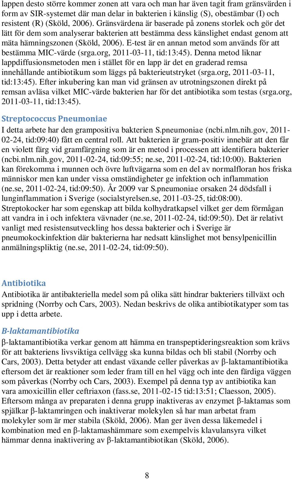 Etest är en annan metod som används för att bestämma MICvärde (srga.org, 20110311, tid:13:45).