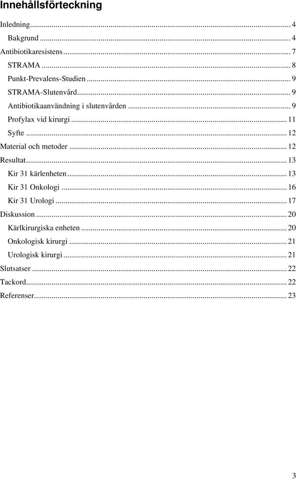 .. 12 Material och metoder... 12 Resultat... 13 Kir 31 kärlenheten... 13 Kir 31 Onkologi... 16 Kir 31 Urologi.