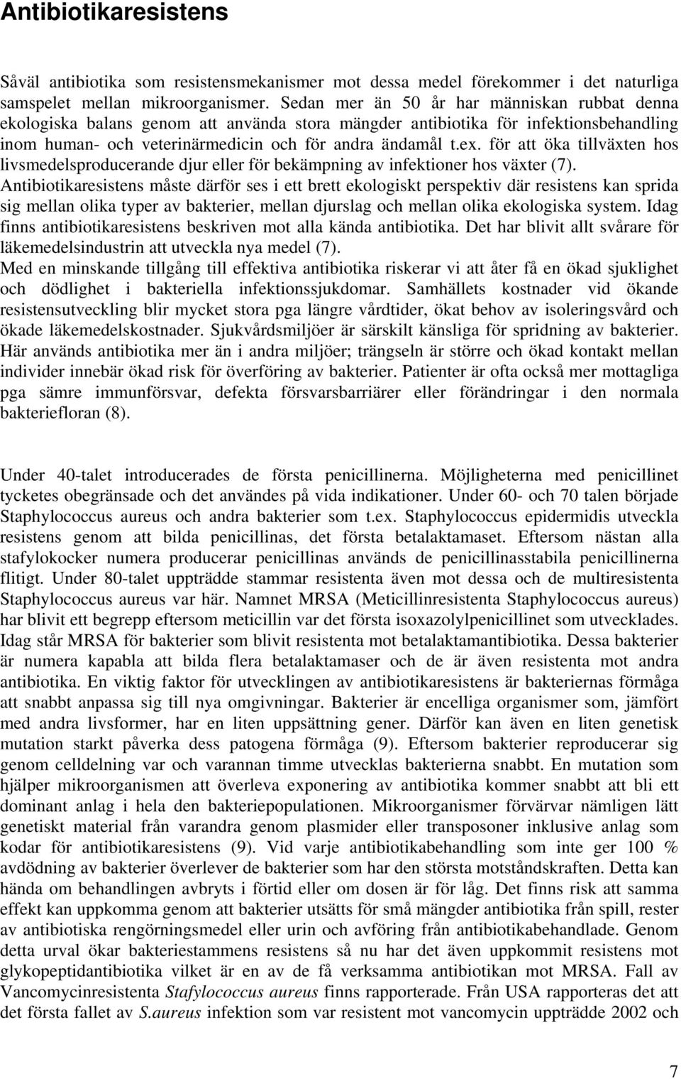 för att öka tillväxten hos livsmedelsproducerande djur eller för bekämpning av infektioner hos växter (7).