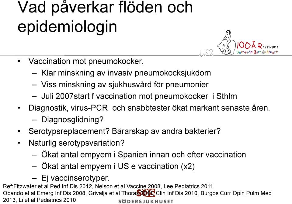 snabbtester ökat markant senaste åren. Diagnosglidning? Serotypsreplacement? Bärarskap av andra bakterier? Naturlig serotypsvariation?