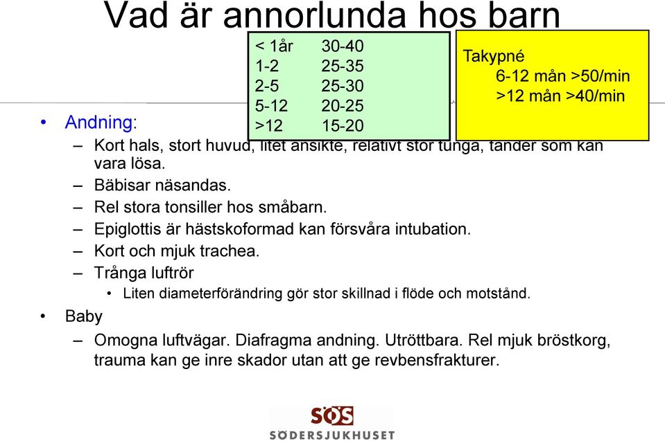 Trånga luftrör Liten diameterförändring gör stor skillnad i flöde och motstånd.