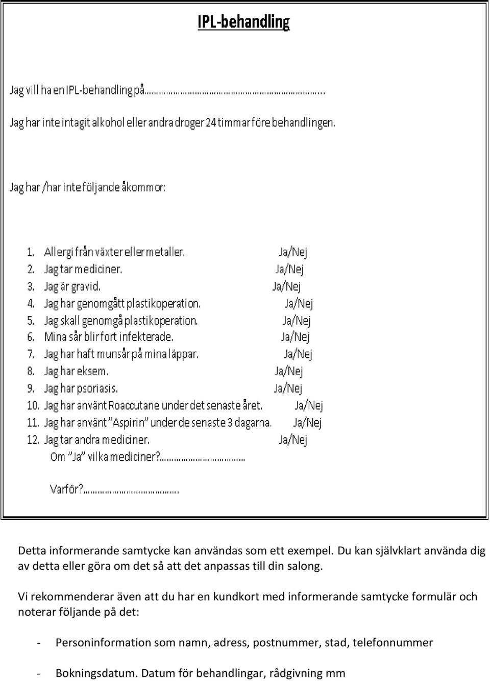 Vi rekommenderar även att du har en kundkort med informerande samtycke formulär och noterar