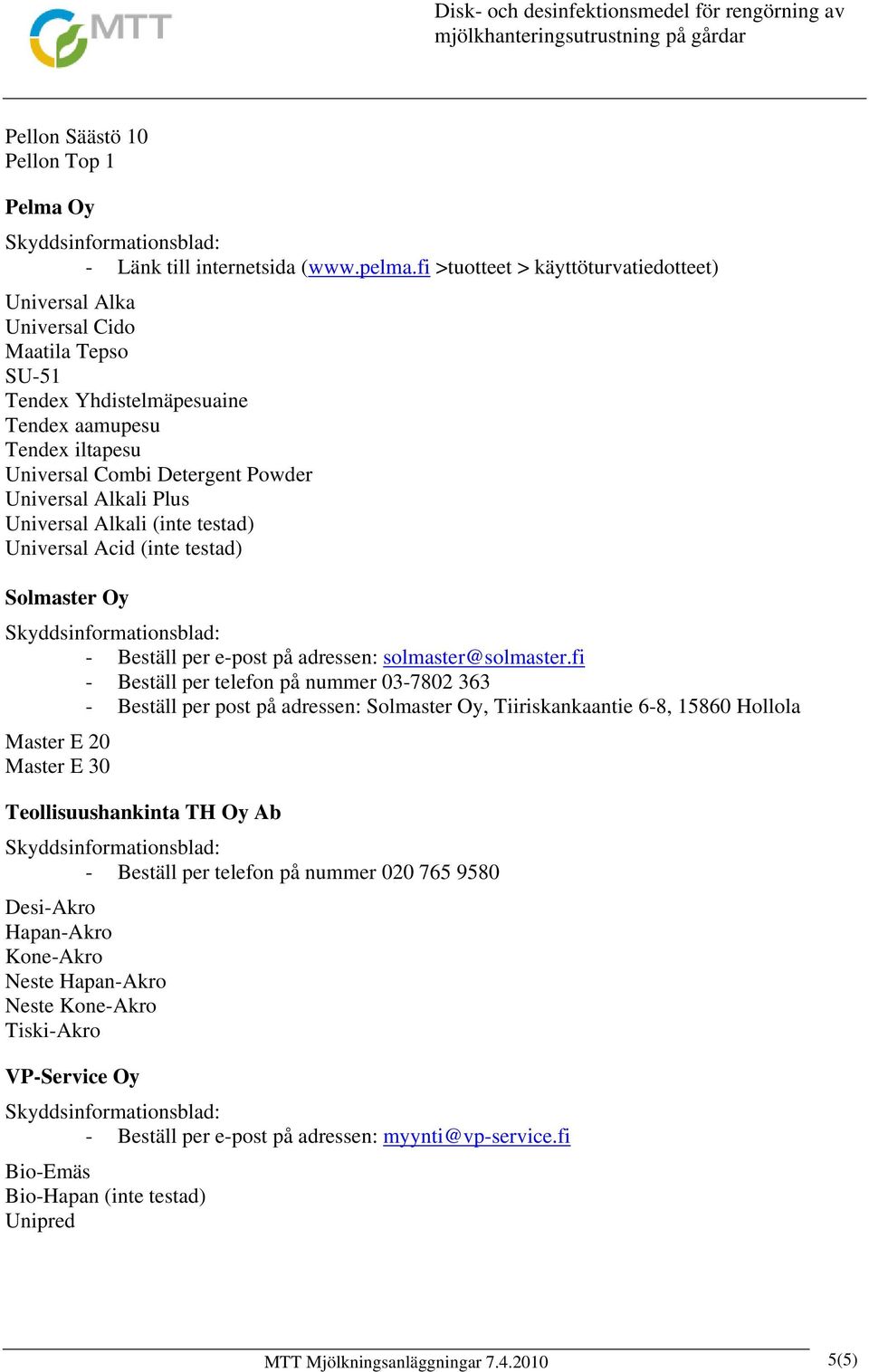 Plus Universal Alkali (inte testad) Universal Acid (inte testad) Solmaster Oy - Beställ per e-post på adressen: solmaster@solmaster.