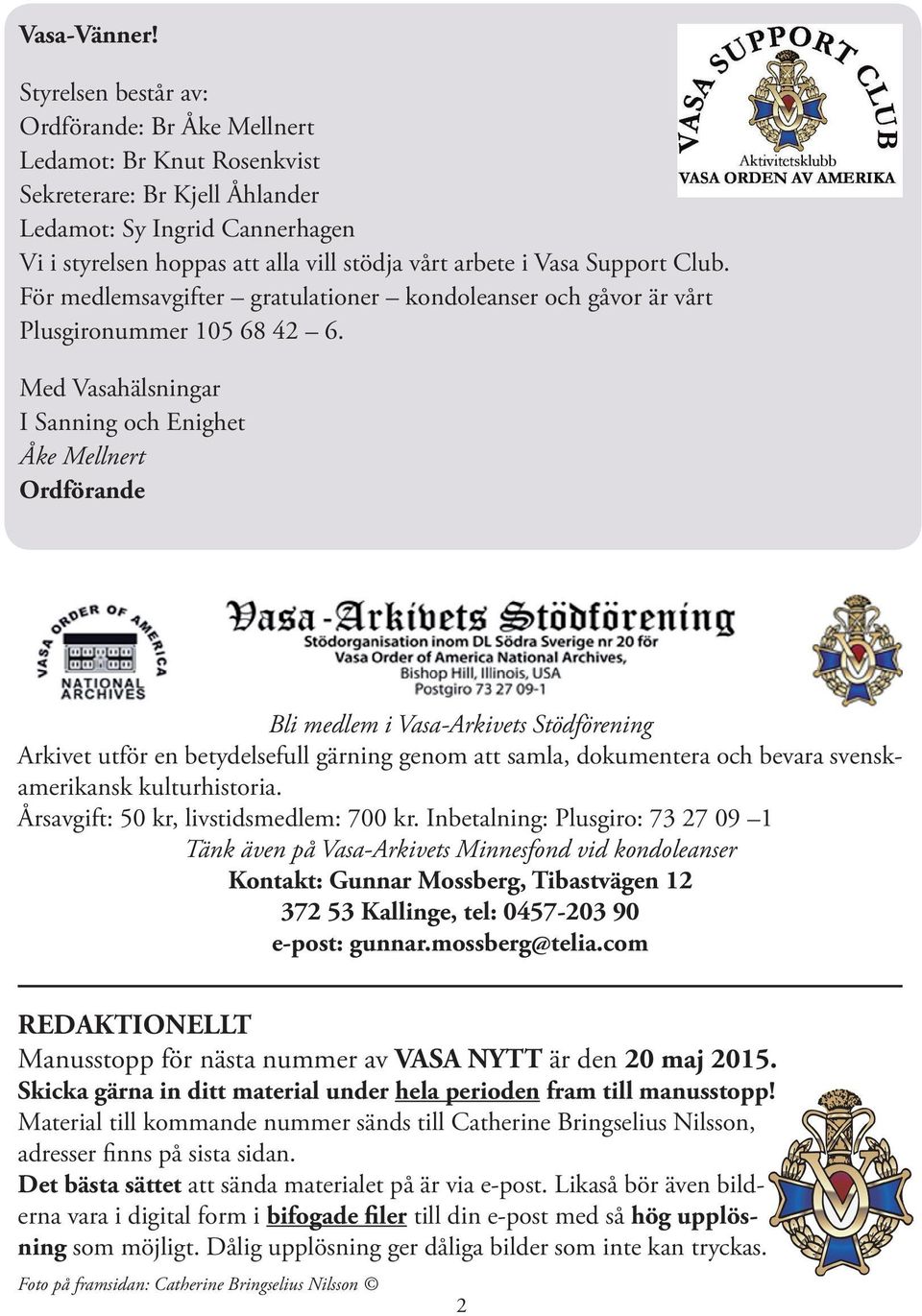 Vasa Support Club. För medlemsavgifter gratulationer kondoleanser och gåvor är vårt Plusgironummer 105 68 42 6.