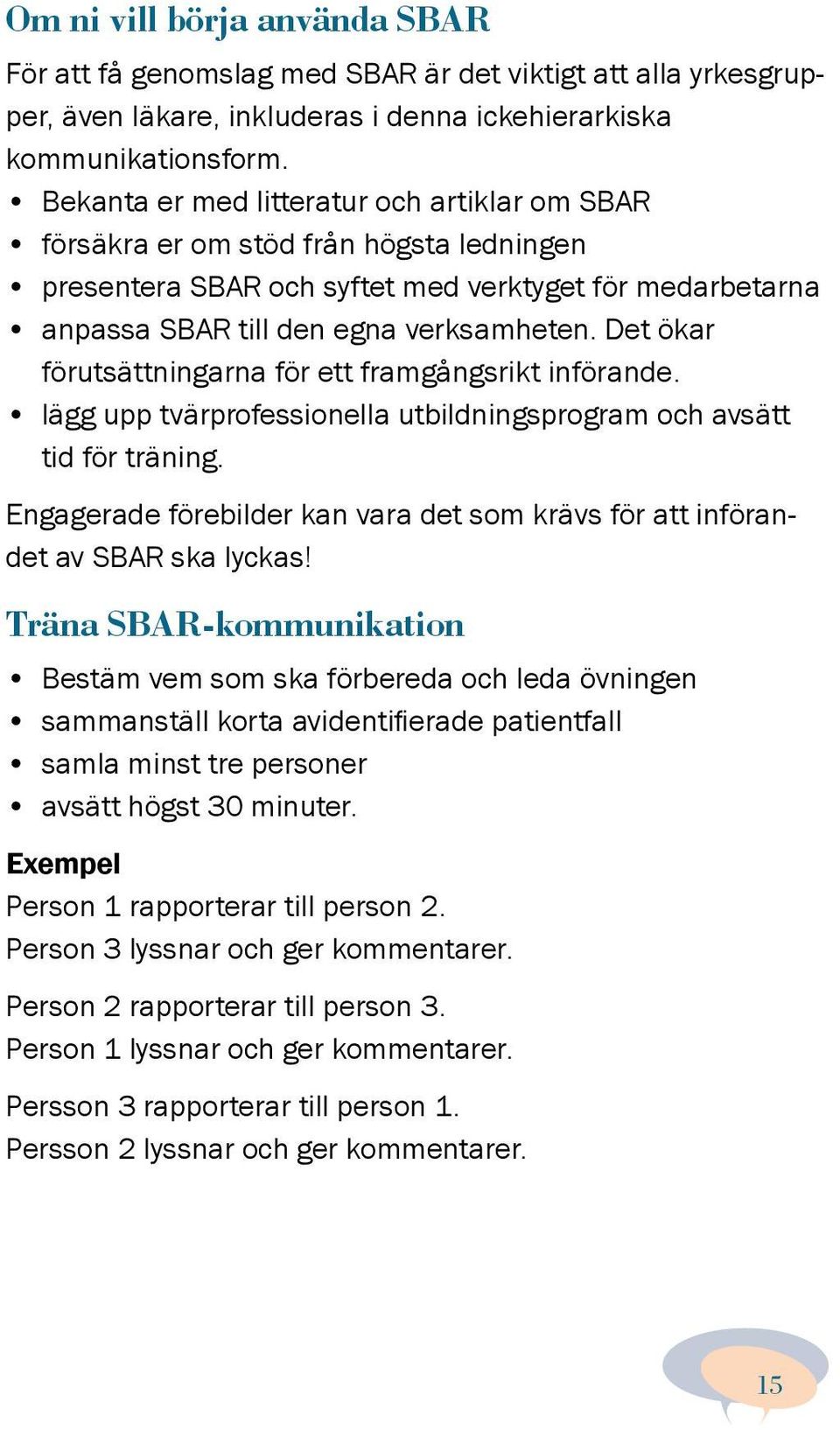 Det ökar förutsättningarna för ett framgångsrikt införande. lägg upp tvärprofessionella utbildningsprogram och avsätt tid för träning.