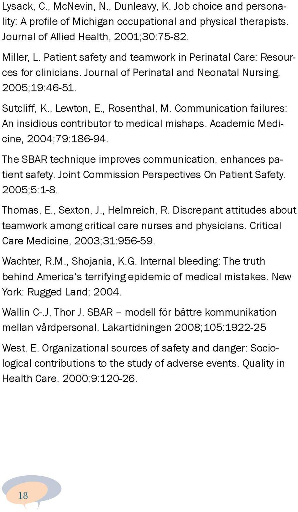 Communication failures: An insidious contributor to medical mishaps. Academic Medicine, 2004;79:186-94. The SBAR technique improves communication, enhances patient safety.