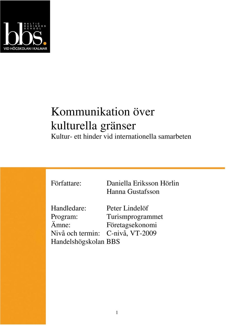 Hanna Gustafsson Handledare: Peter Lindelöf Program: