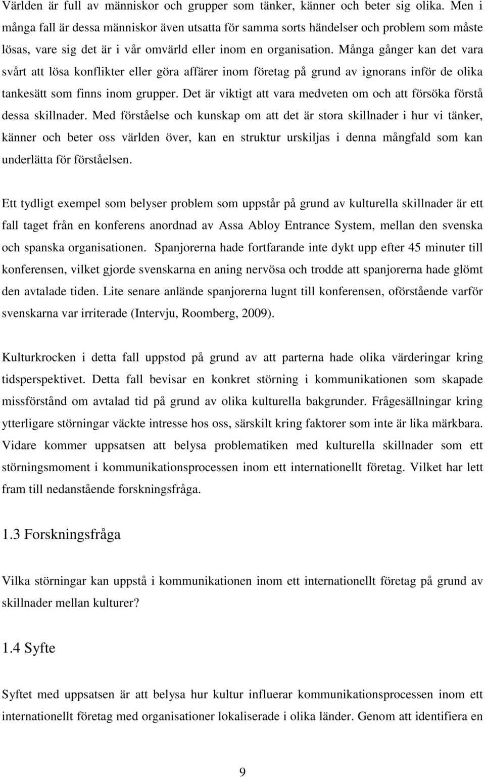 Många gånger kan det vara svårt att lösa konflikter eller göra affärer inom företag på grund av ignorans inför de olika tankesätt som finns inom grupper.