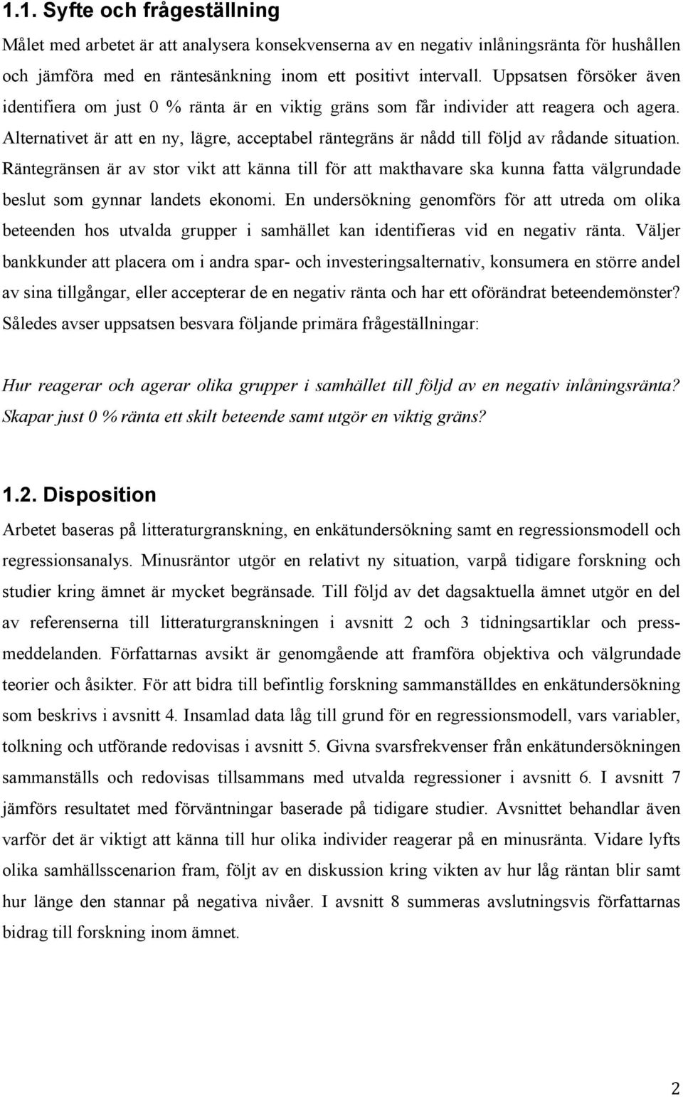 Alternativet är att en ny, lägre, acceptabel räntegräns är nådd till följd av rådande situation.