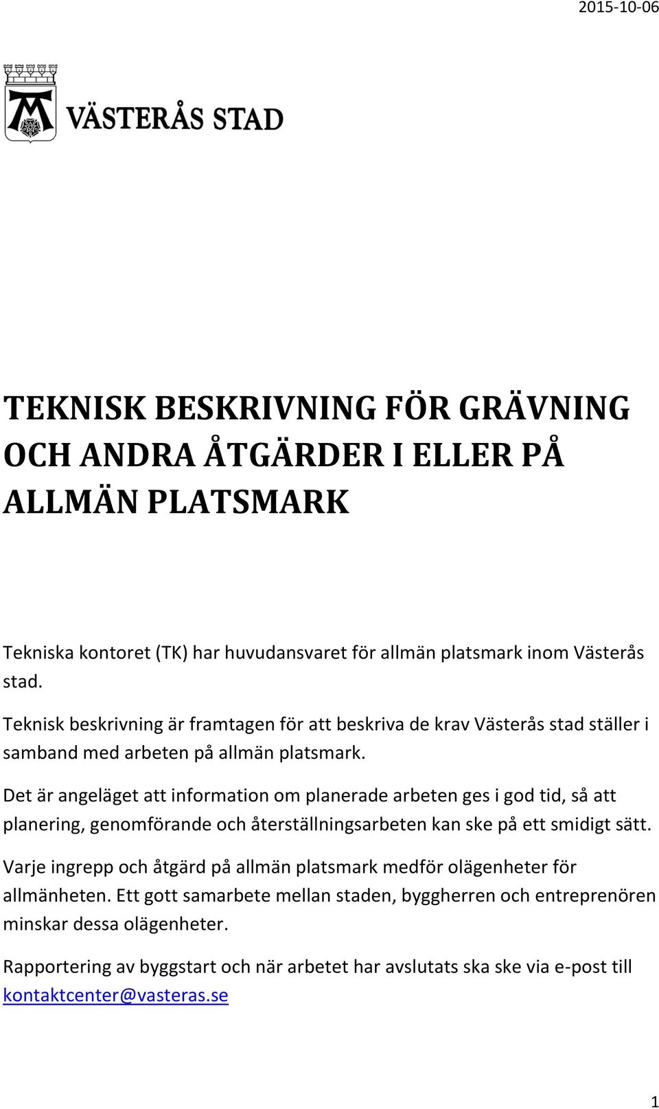 Det är angeläget att information om planerade arbeten ges i god tid, så att planering, genomförande och återställningsarbeten kan ske på ett smidigt sätt.