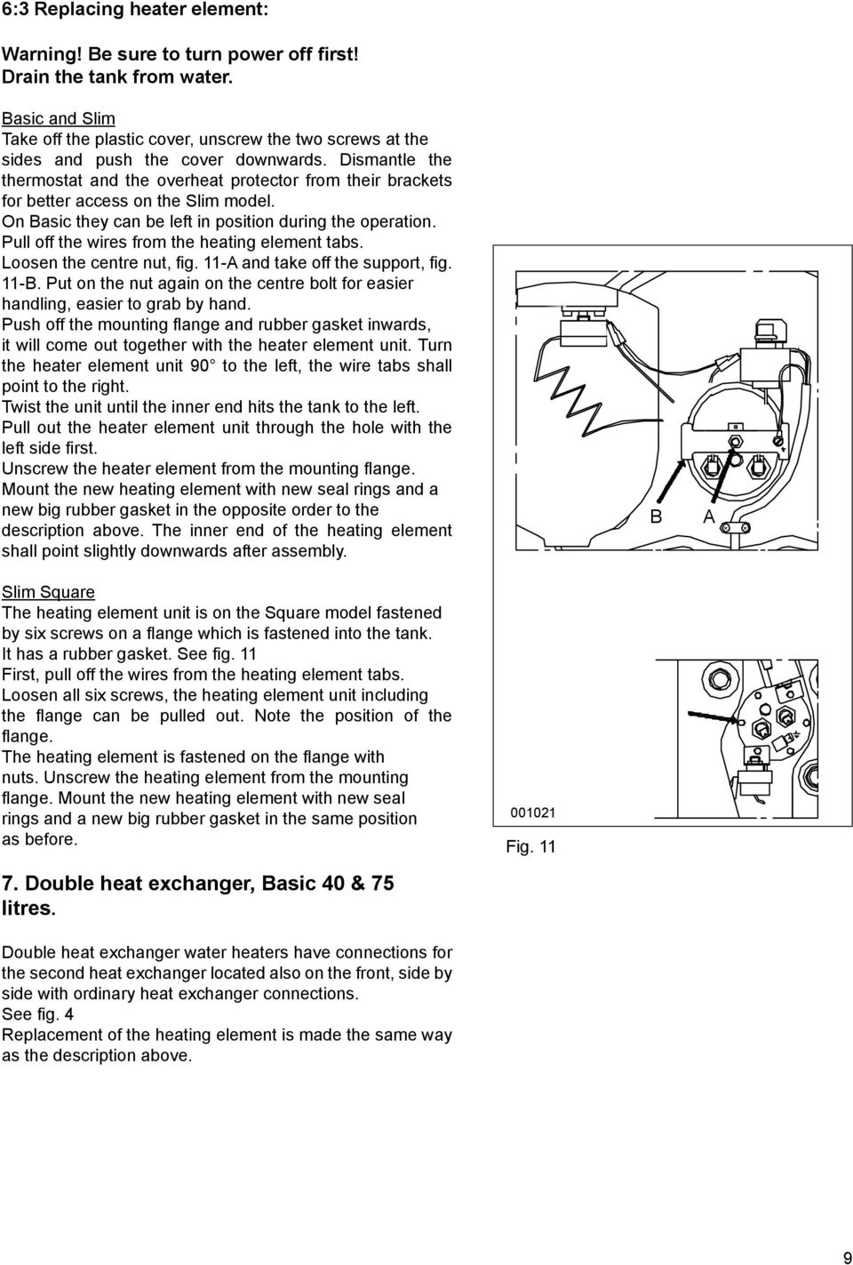 Dismantle the thermostat and the overheat protector from their brackets for better access on the Slim model. On Basic they can be left in position during the operation.