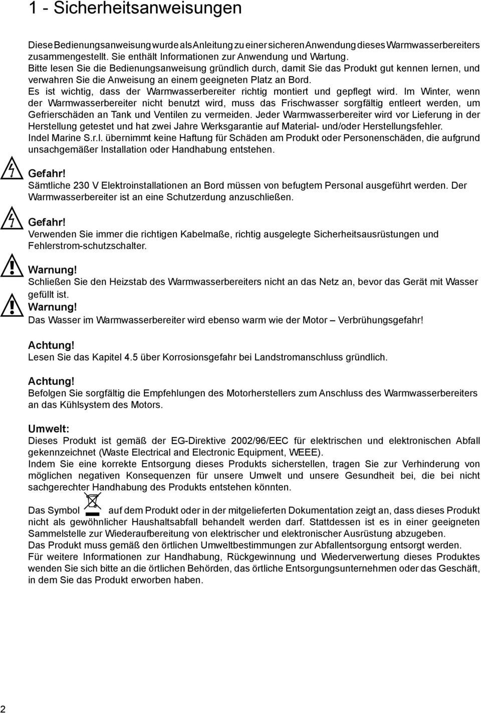 Es ist wichtig, dass der Warmwasserbereiter richtig montiert und gepfl egt wird.