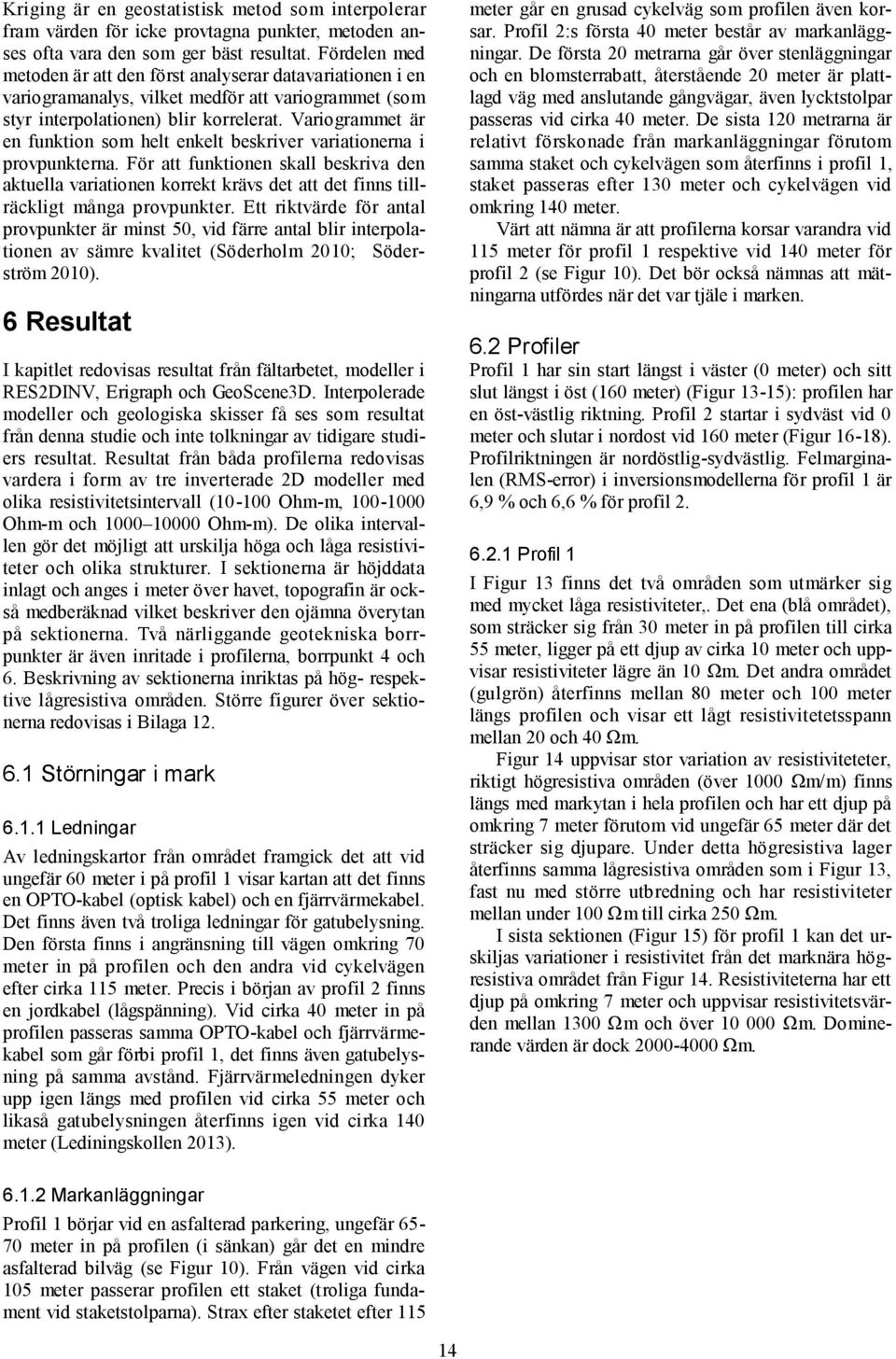 Variogrammet är en funktion som helt enkelt beskriver variationerna i provpunkterna.