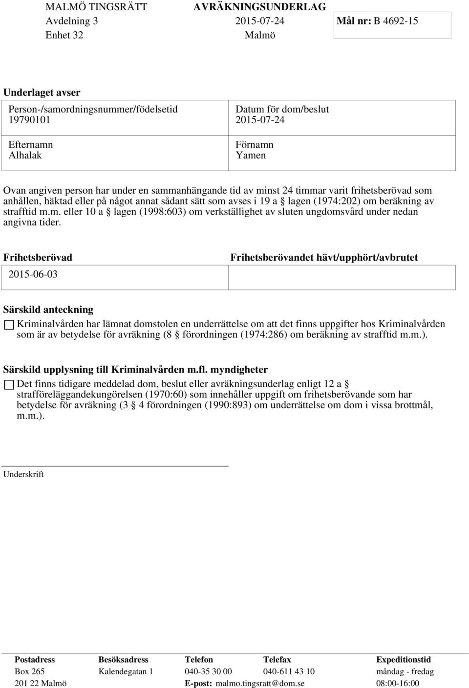 Frihetsberövad 2015-06-03 Frihetsberövandet hävt/upphört/avbrutet Särskild anteckning Kriminalvården har lämnat domstolen en underrättelse om att det finns uppgifter hos Kriminalvården som är av