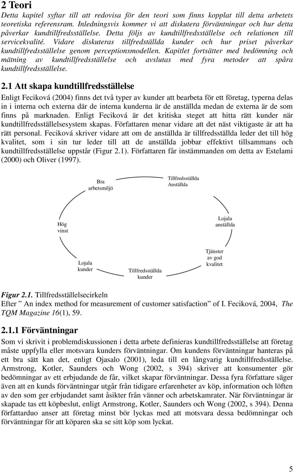 Vidare diskuteras tillfredställda kunder och hur priset påverkar kundtillfredsställelse genom perceptionsmodellen.