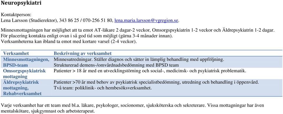 För placering kontakta enligt ovan i så god tid som möjligt (gärna 3-4 månader innan). Verksamheterna kan ibland ta emot med kortare varsel (2-4 veckor).