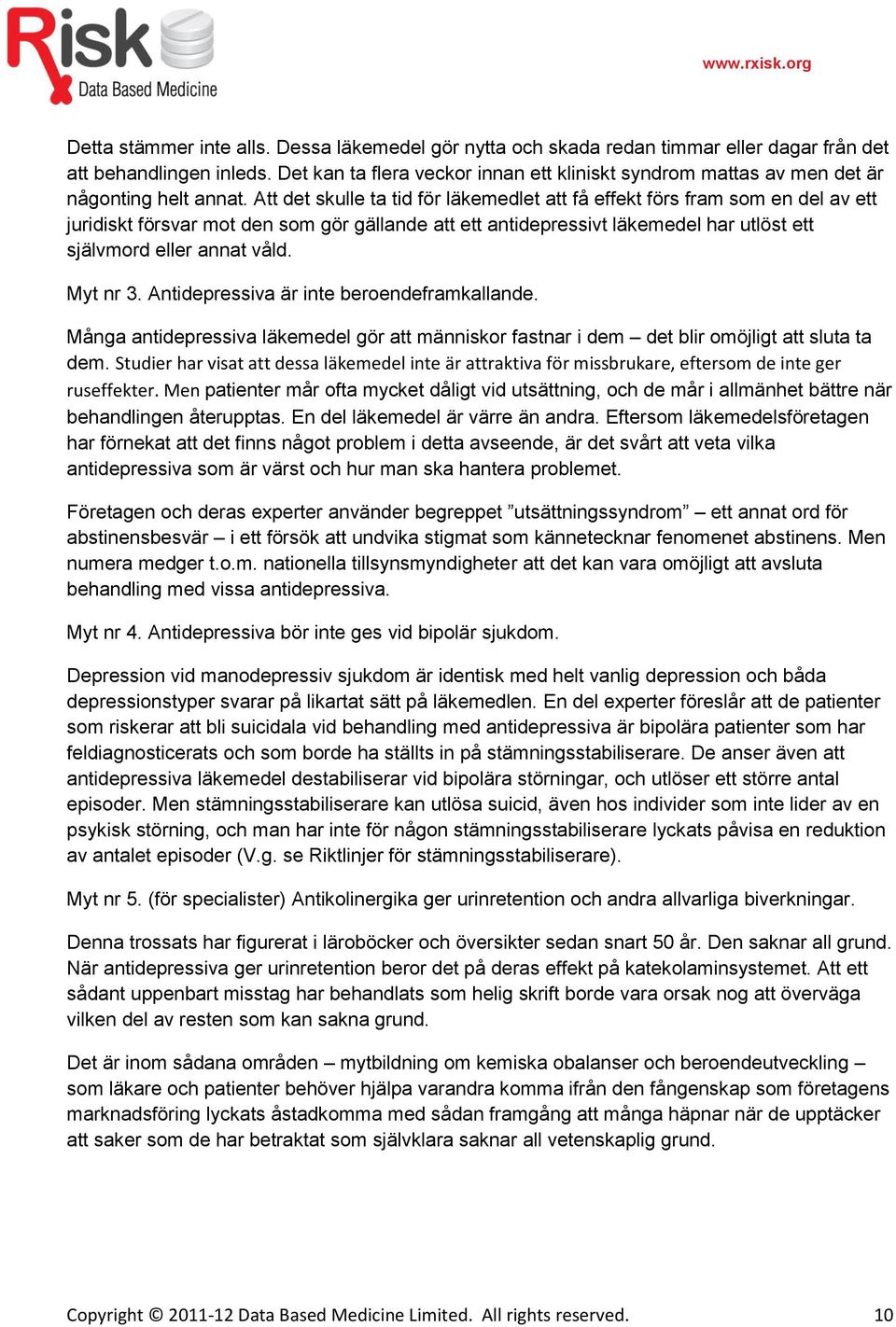 Att det skulle ta tid för läkemedlet att få effekt förs fram som en del av ett juridiskt försvar mot den som gör gällande att ett antidepressivt läkemedel har utlöst ett självmord eller annat våld.