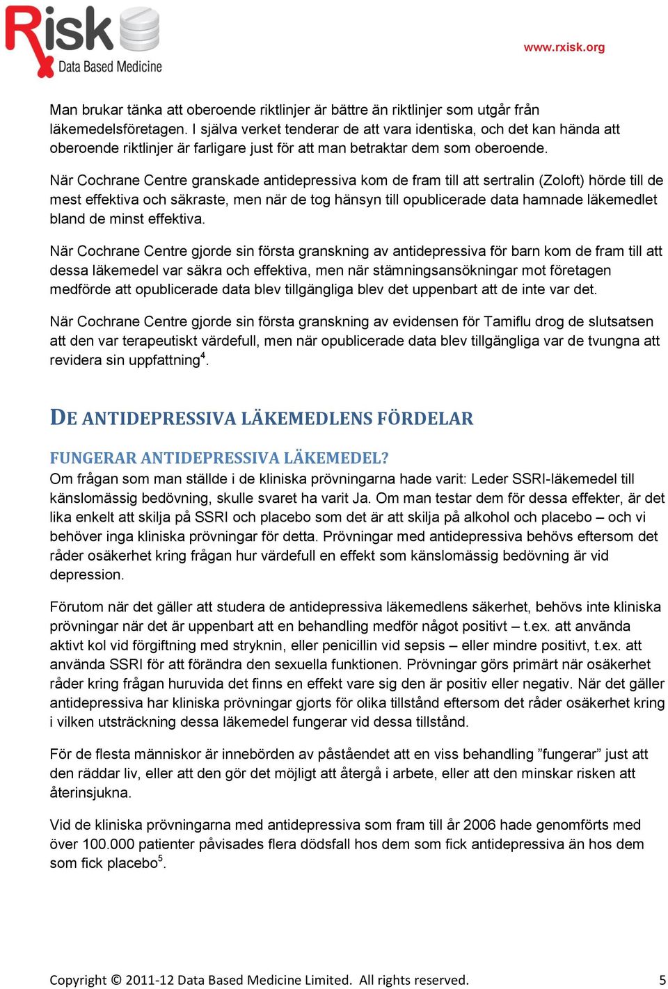 När Cochrane Centre granskade antidepressiva kom de fram till att sertralin (Zoloft) hörde till de mest effektiva och säkraste, men när de tog hänsyn till opublicerade data hamnade läkemedlet bland