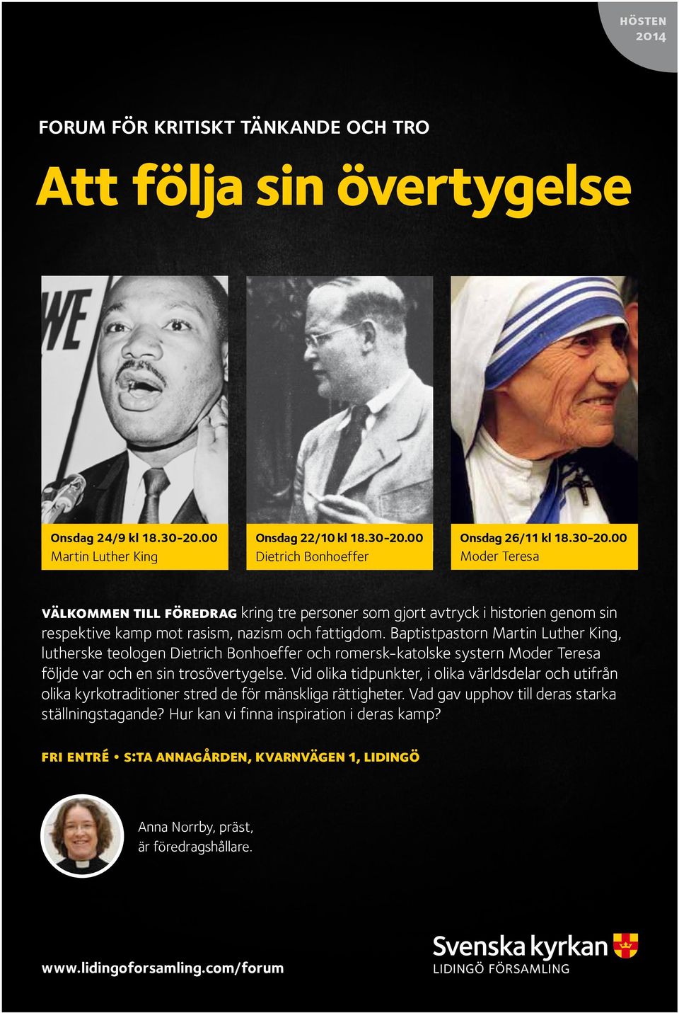 Baptistpastorn Martin Luther King, lutherske teologen Dietrich Bonhoeffer och romersk-katolske systern Moder Teresa följde var och en sin trosövertygelse.