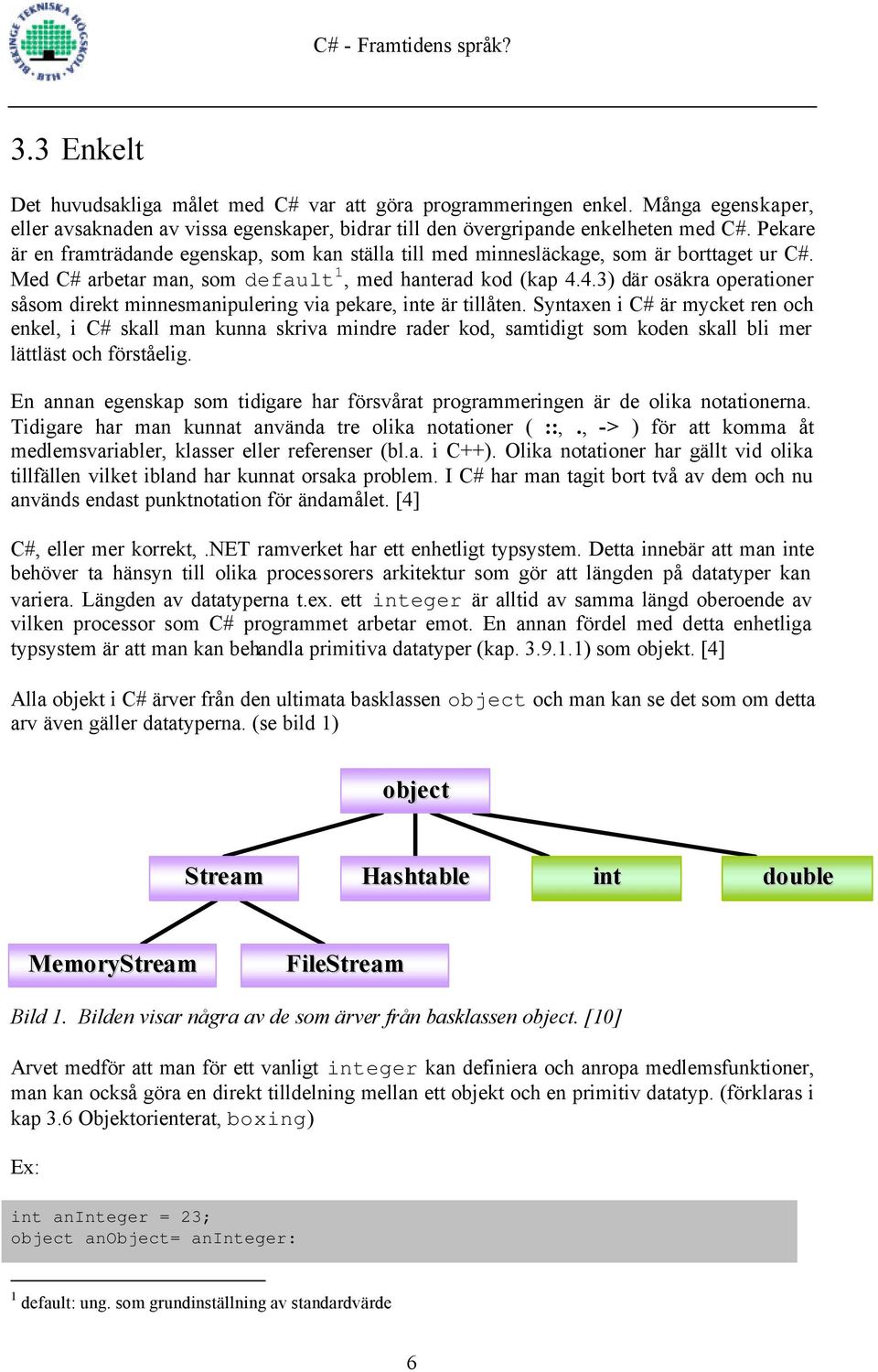 4.3) där osäkra operationer såsom direkt minnesmanipulering via pekare, inte är tillåten.