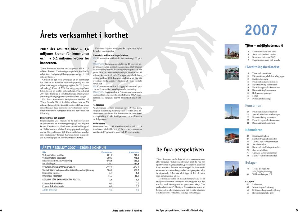 Orsaken till den stora avvikelsen är att kommunen har beslutat att förändra redovisningsprincip vad det gäller bokföring av anläggningsavgifter för VA (vatten och avlopp).