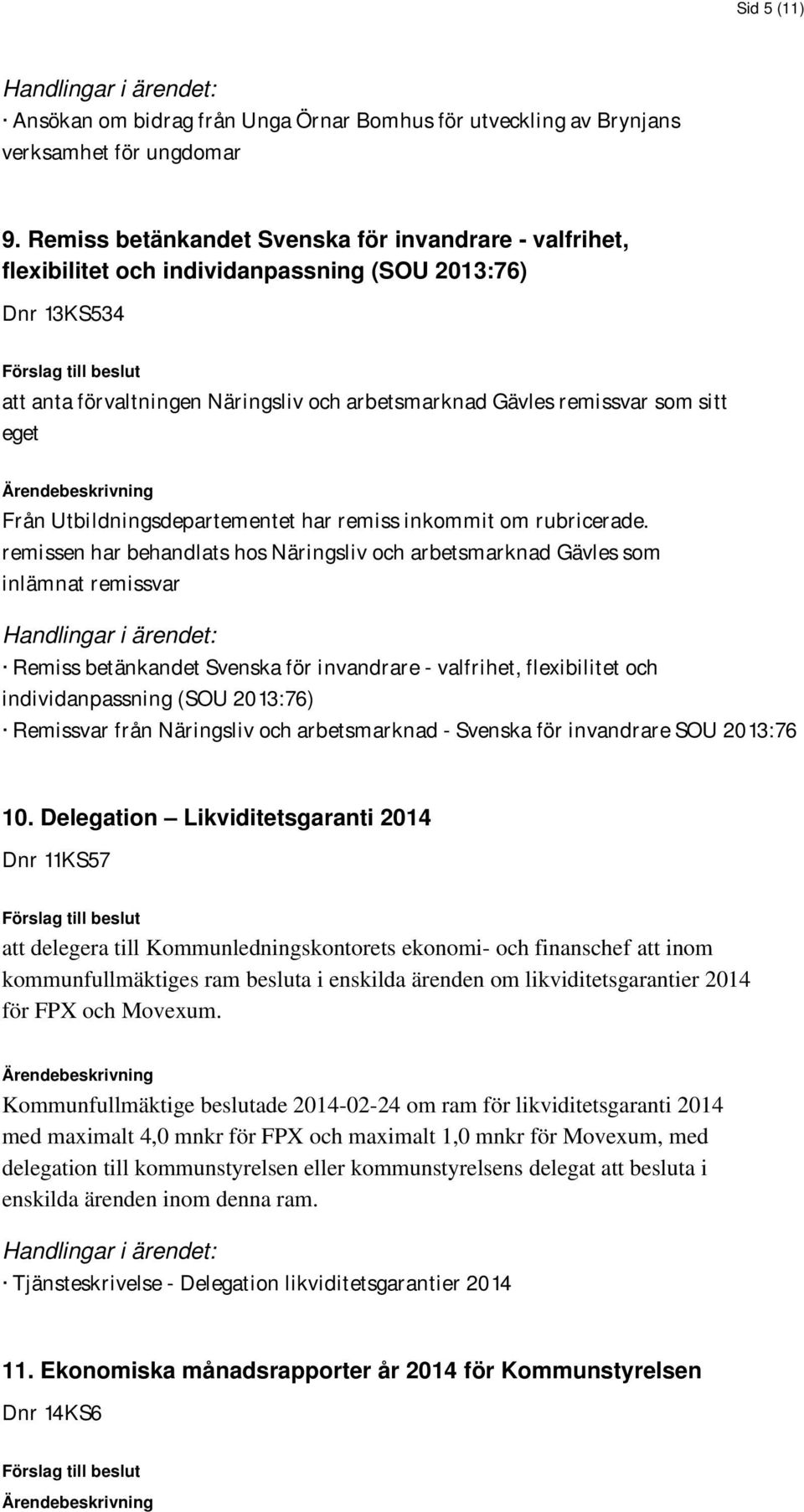 remissvar som sitt eget Ärendebeskrivning Från Utbildningsdepartementet har remiss inkommit om rubricerade.