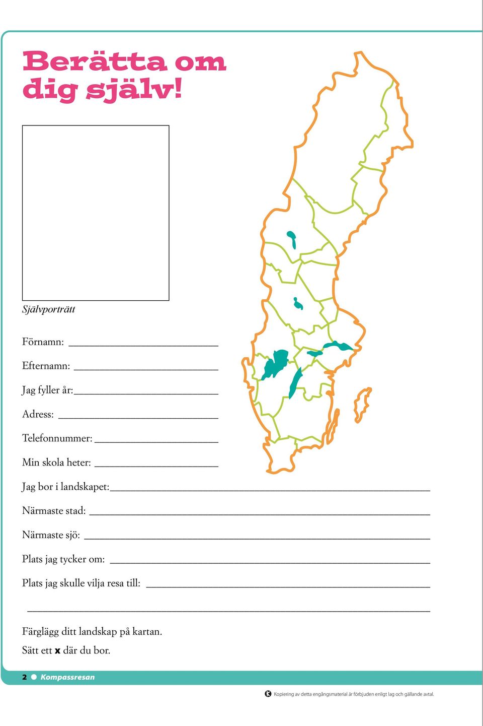 Min skola heter: Jag bor i landskapet: Närmaste stad: Närmaste sjö: