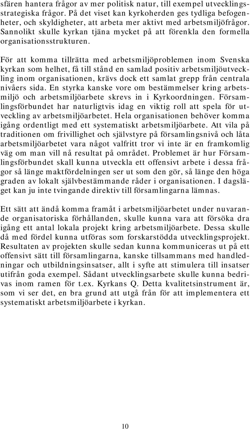 Sannolikt skulle kyrkan tjäna mycket på att förenkla den formella organisationsstrukturen.