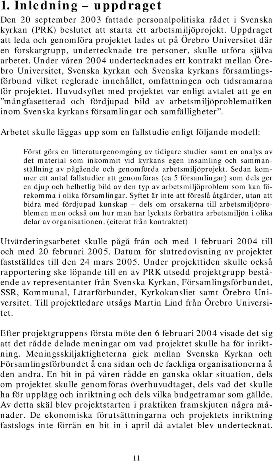 Under våren 2004 undertecknades ett kontrakt mellan Örebro Universitet, Svenska kyrkan och Svenska kyrkans församlingsförbund vilket reglerade innehållet, omfattningen och tidsramarna för projektet.