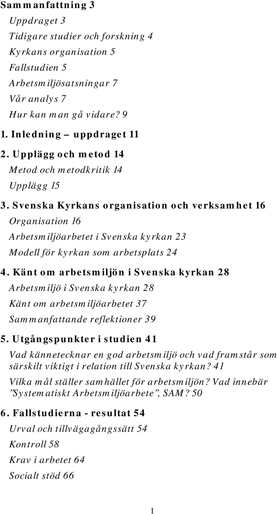 Svenska Kyrkans organisation och verksamhet 16 Organisation 16 Arbetsmiljöarbetet i Svenska kyrkan 23 Modell för kyrkan som arbetsplats 24 4.