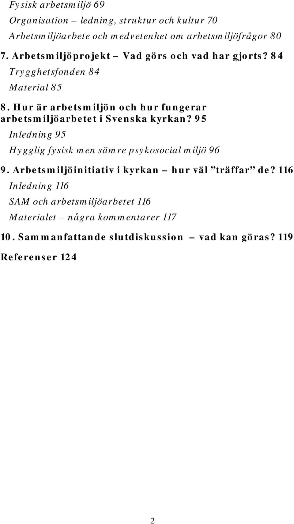 Hur är arbetsmiljön och hur fungerar arbetsmiljöarbetet i Svenska kyrkan? 95 Inledning 95 Hygglig fysisk men sämre psykosocial miljö 96 9.