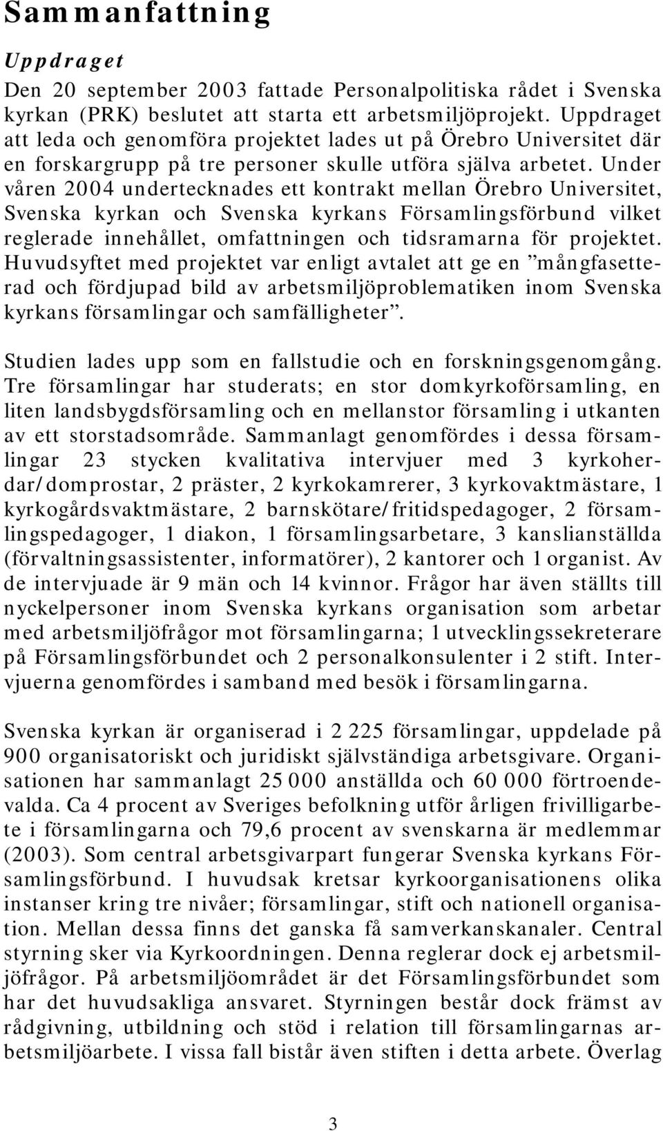 Under våren 2004 undertecknades ett kontrakt mellan Örebro Universitet, Svenska kyrkan och Svenska kyrkans Församlingsförbund vilket reglerade innehållet, omfattningen och tidsramarna för projektet.