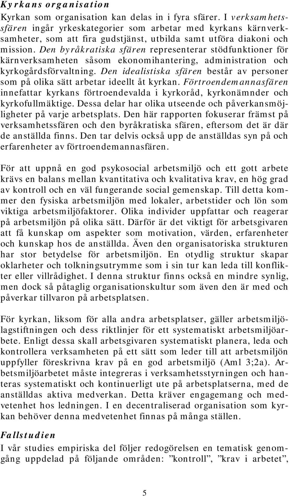 Den byråkratiska sfären representerar stödfunktioner för kärnverksamheten såsom ekonomihantering, administration och kyrkogårdsförvaltning.