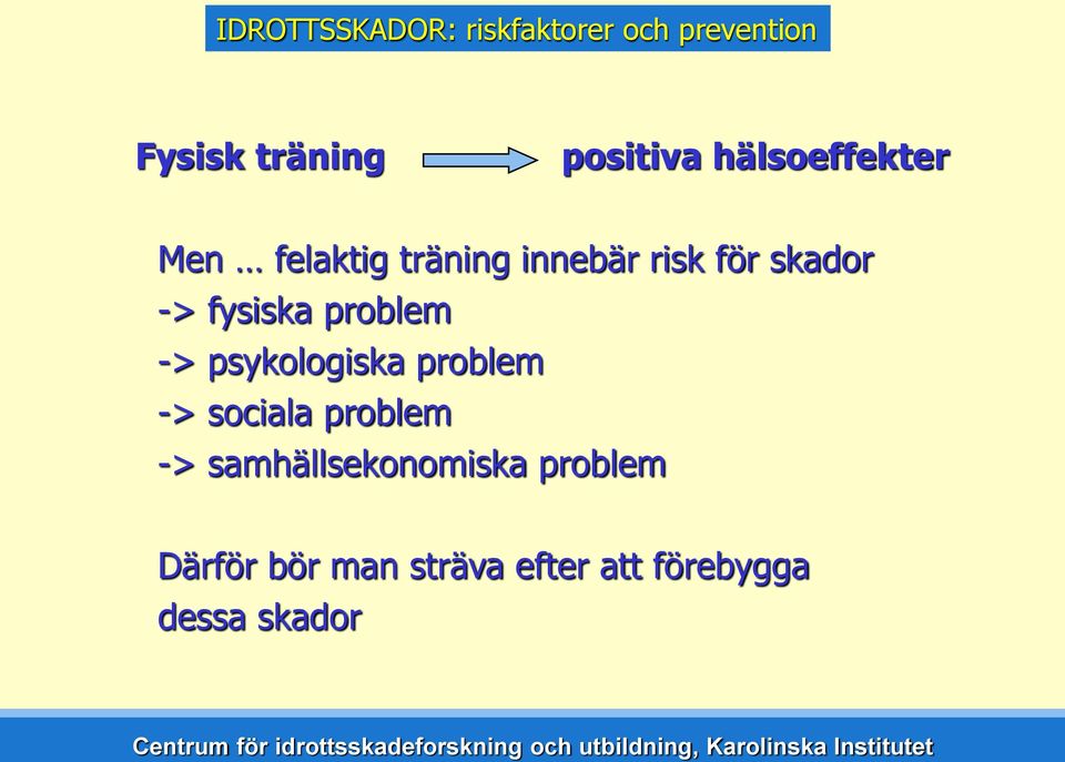 fysiska problem -> psykologiska problem -> sociala problem ->