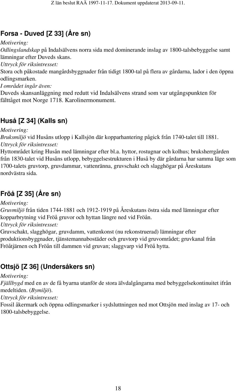 Duveds skansanläggning med redutt vid Indalsälvens strand som var utgångspunkten för fälttåget mot Norge 1718. Karolinermonument.