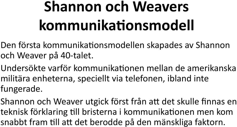 Undersökte varför kommunikatonen mellan de amerikanska militära enheterna, speciellt via telefonen,