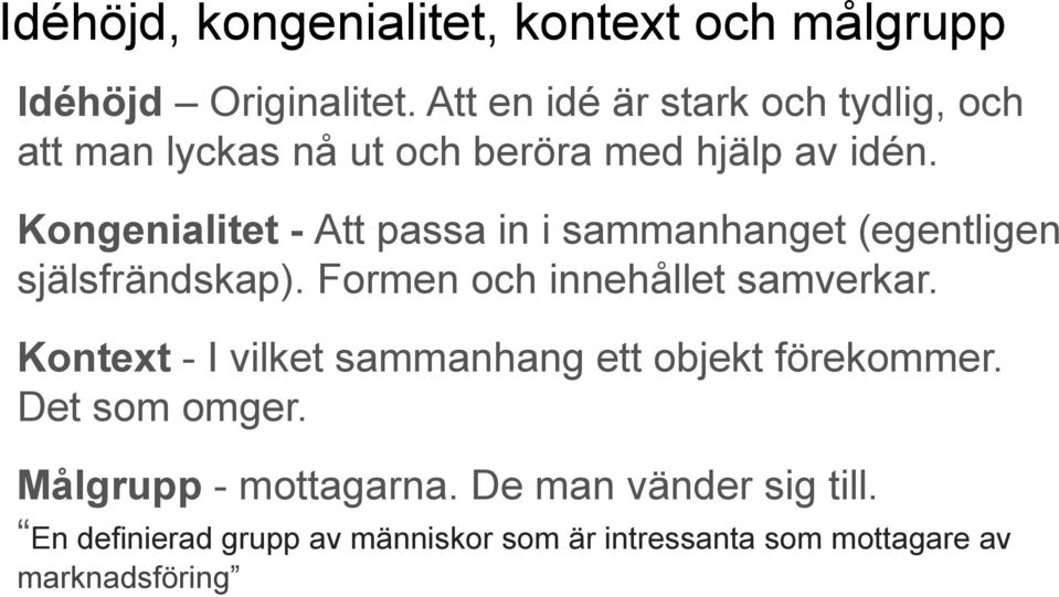 Kongenialitet - Att passa in i sammanhanget (egentligen själsfrändskap). Formen och innehållet samverkar.