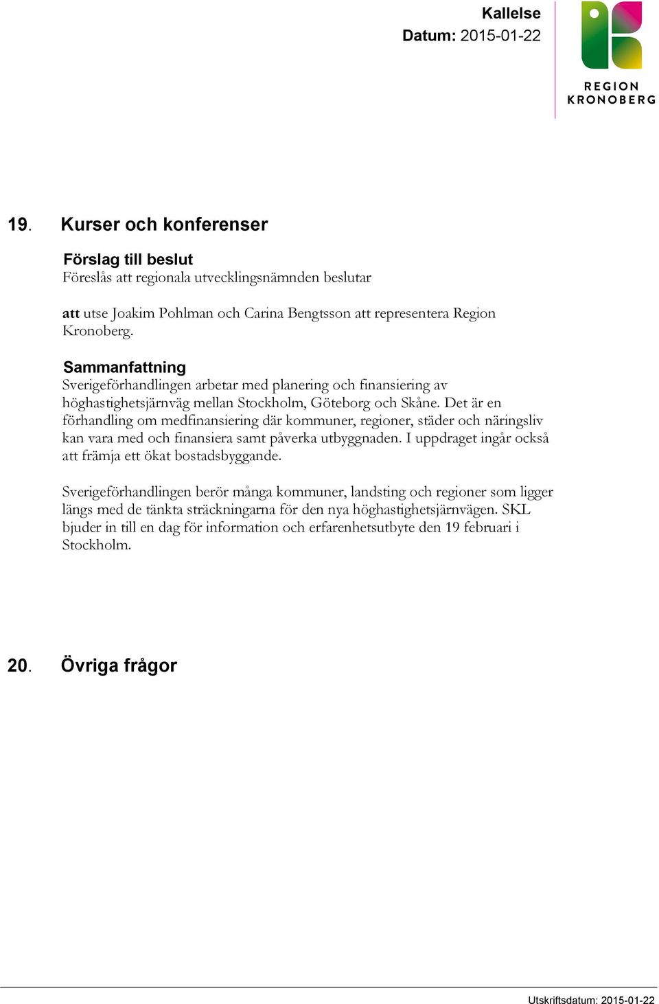 Sammanfattning Sverigeförhandlingen arbetar med planering och finansiering av höghastighetsjärnväg mellan Stockholm, Göteborg och Skåne.