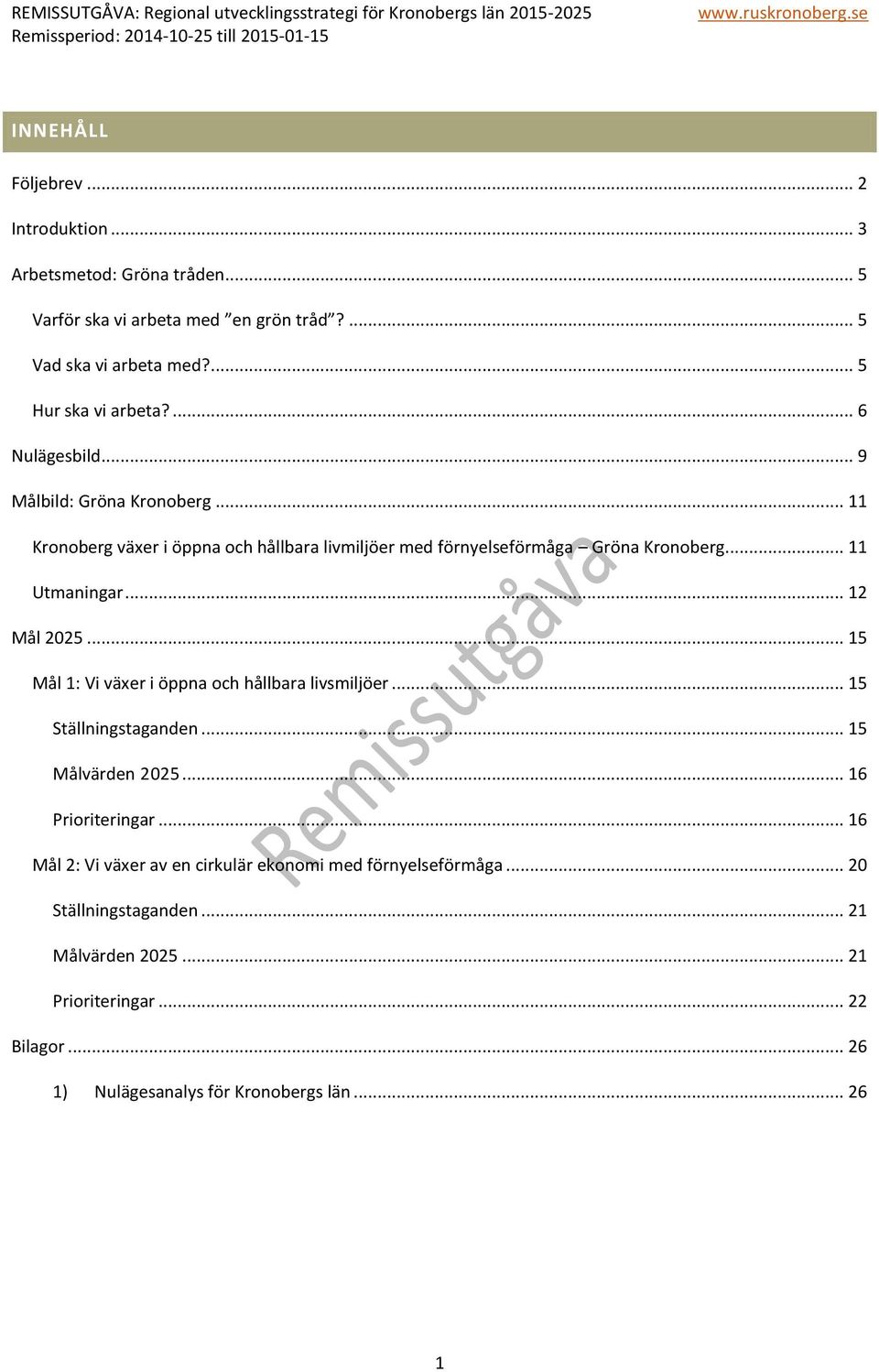 .. 11 Kronoberg växer i öppna och hållbara livmiljöer med förnyelseförmåga Gröna Kronoberg... 11 Utmaningar... 12 Mål 2025... 15 Mål 1: Vi växer i öppna och hållbara livsmiljöer.