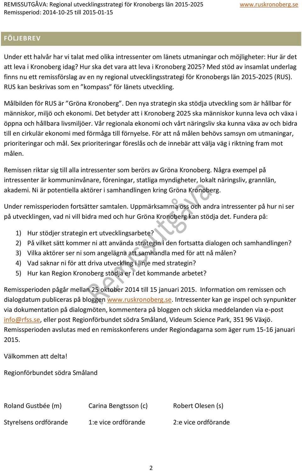 Med stöd av insamlat underlag finns nu ett remissförslag av en ny regional utvecklingsstrategi för Kronobergs län 2015-2025 (RUS). RUS kan beskrivas som en kompass för länets utveckling.