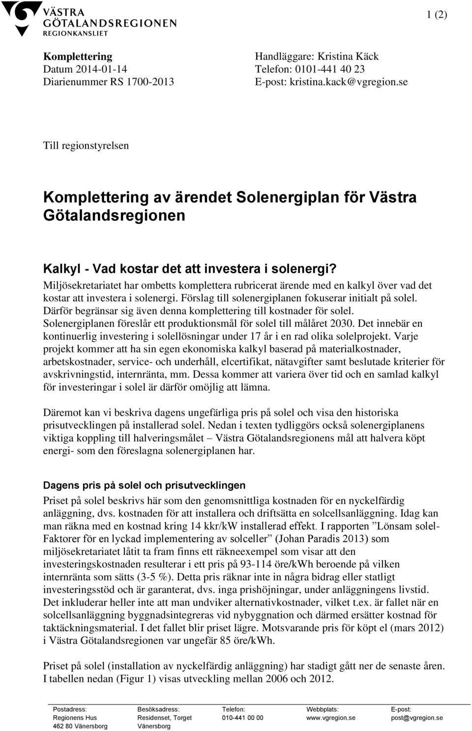 Miljösekretariatet har ombetts komplettera rubricerat ärende med en kalkyl över vad det kostar att investera i solenergi. Förslag till solenergiplanen fokuserar initialt på solel.