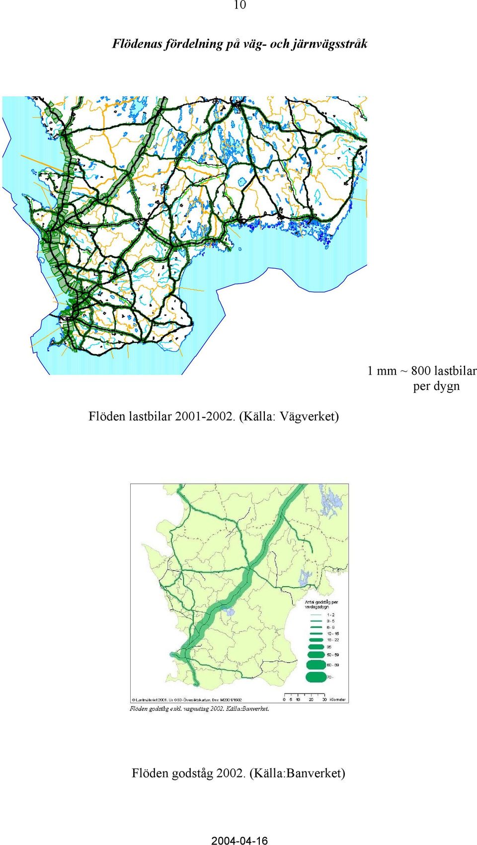 10 % 4 40 (01 ) ± 0% 67 0 (98 ) ± 10 % 4 0 (9 ) ± 0% 6 0 (98 ) ± 1% 5 (±3 10 Flödenas fördelning på väg- och