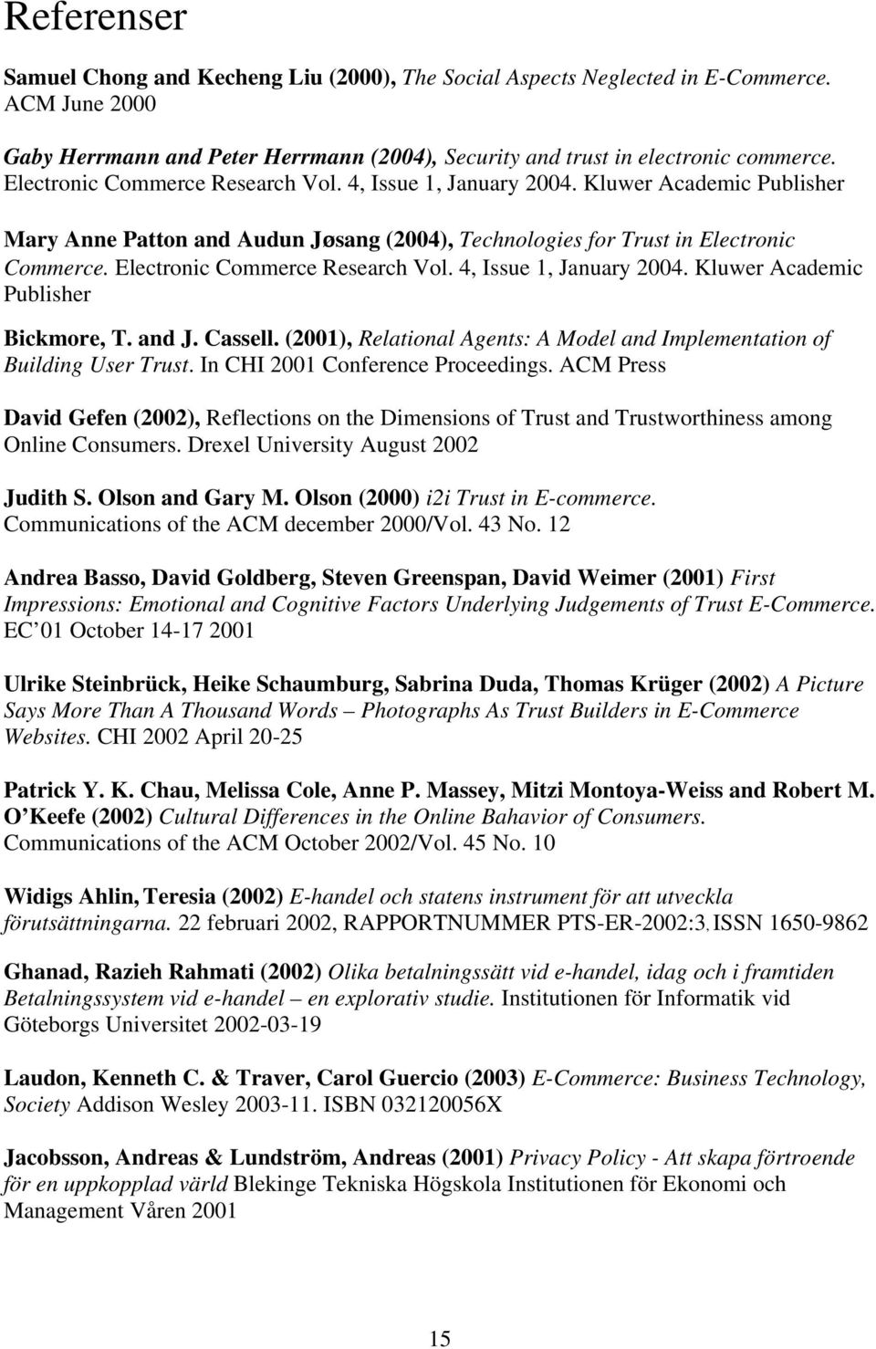 Electronic Commerce Research Vol. 4, Issue 1, January 2004. Kluwer Academic Publisher Bickmore, T. and J. Cassell. (2001), Relational Agents: A Model and Implementation of Building User Trust.