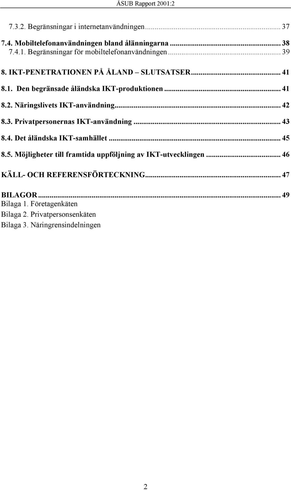 Näringslivets IKT-användning... 42 8.3. Privatpersonernas IKT-användning... 43 8.4. Det åländska IKT-samhället... 45 